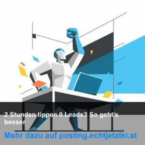 2 Stunden tippen – 0 Leads? So geht’s besser